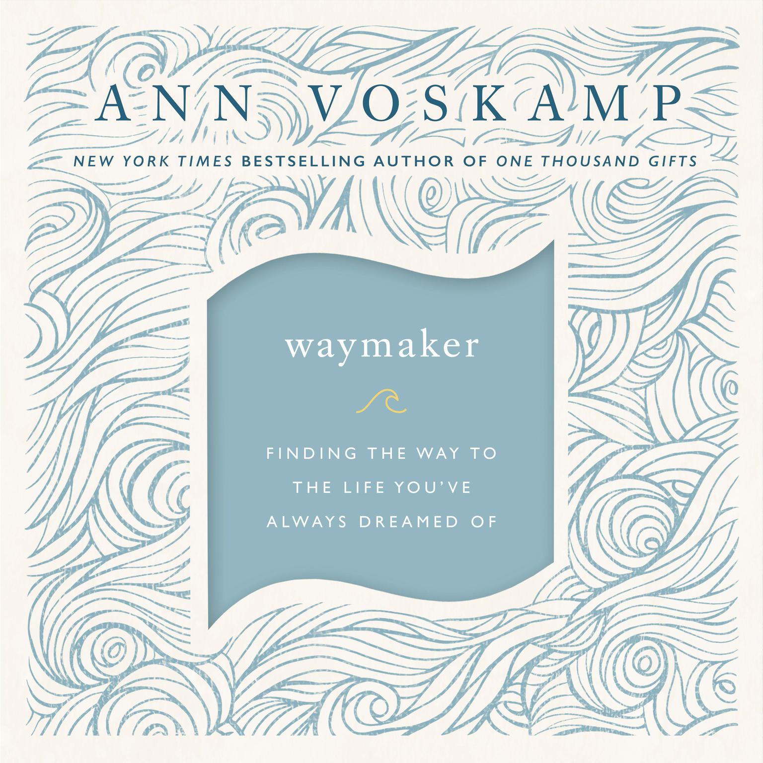 WayMaker: Finding the Way to the Life You’ve Always Dreamed Of Audiobook, by Ann Voskamp