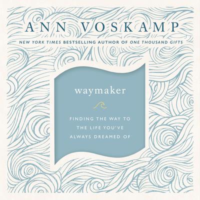 WayMaker: Finding the Way to the Life You’ve Always Dreamed Of Audiobook, by 