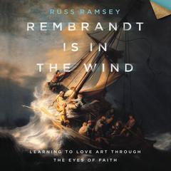 Rembrandt Is in the Wind: Learning to Love Art through the Eyes of Faith Audiobook, by 