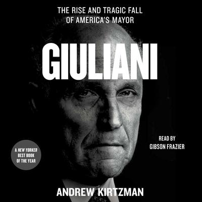 Giuliani: The Rise and Tragic Fall of Americas Mayor Audiobook, by Andrew Kirtzman
