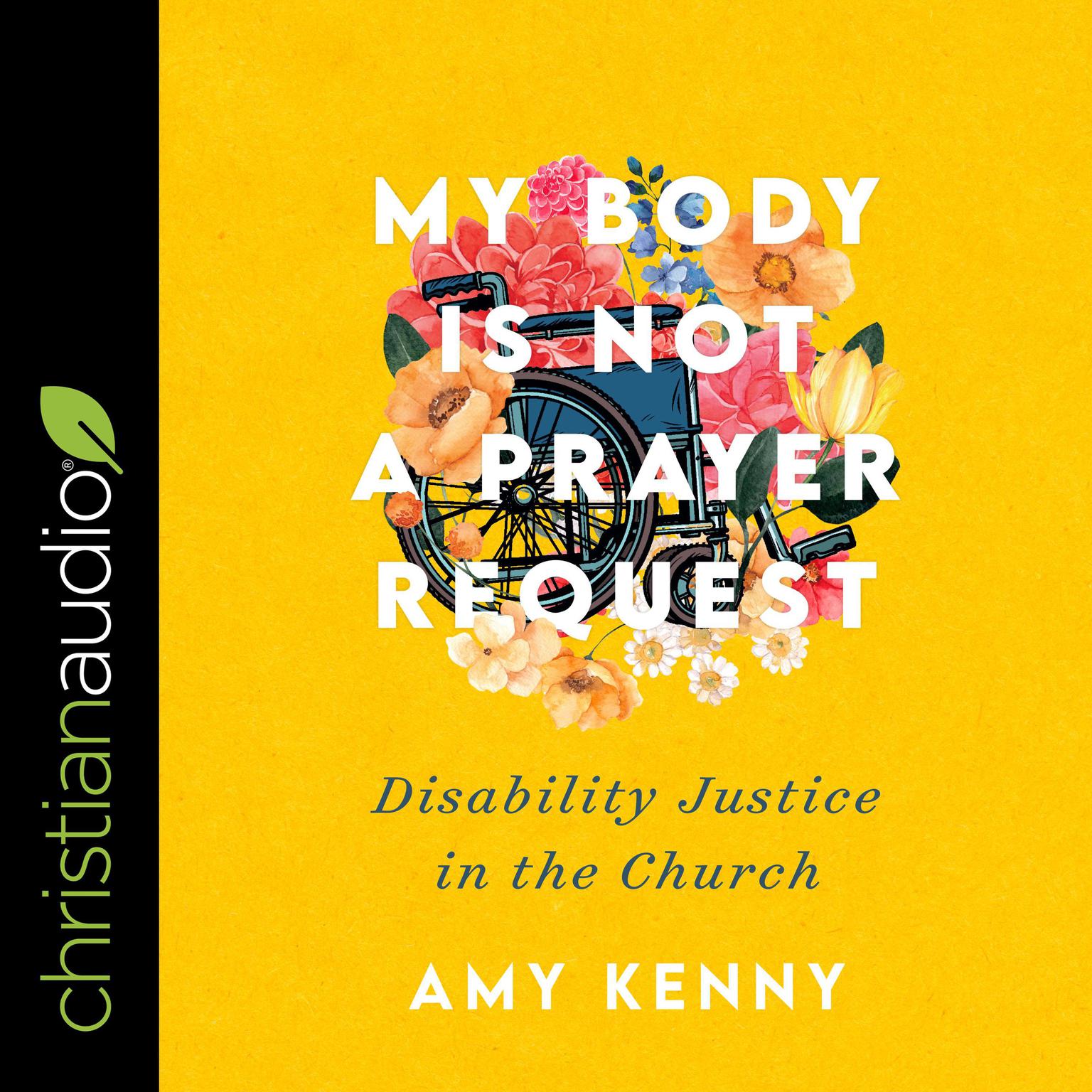 My Body Is Not a Prayer Request: Disability Justice in the Church Audiobook, by Amy Kenny
