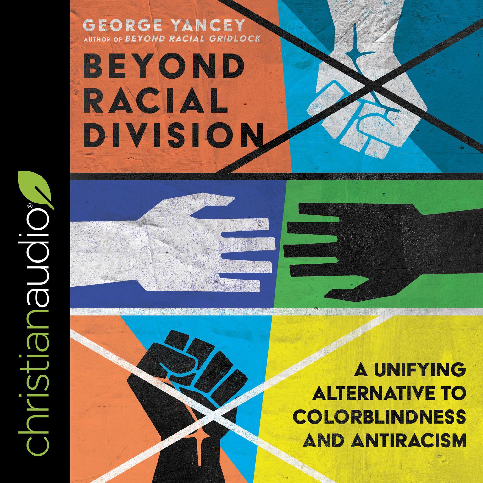 Beyond Racial Division: A Unifying Alternative to Colorblindness and Antiracism Audiobook, by George A. Yancey