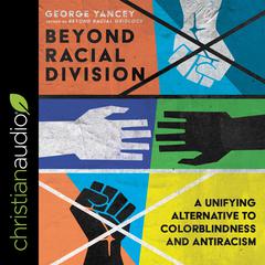 Beyond Racial Division: A Unifying Alternative to Colorblindness and Antiracism Audiobook, by 