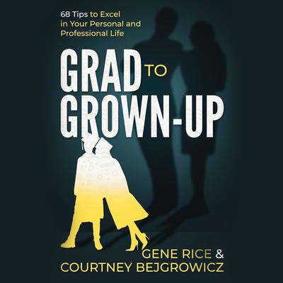 Grad to Grown-Up: 68 Tips to Excel in Your Personal and Professional Life Audiobook, by Courtney Bejgrowicz