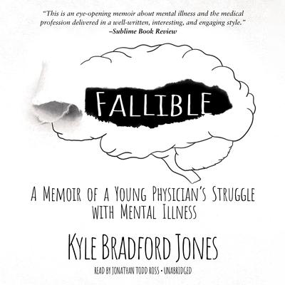 Fallible: A Memoir of a Young Physicians Struggle with Mental Illness Audiobook, by Kyle Bradford Jones