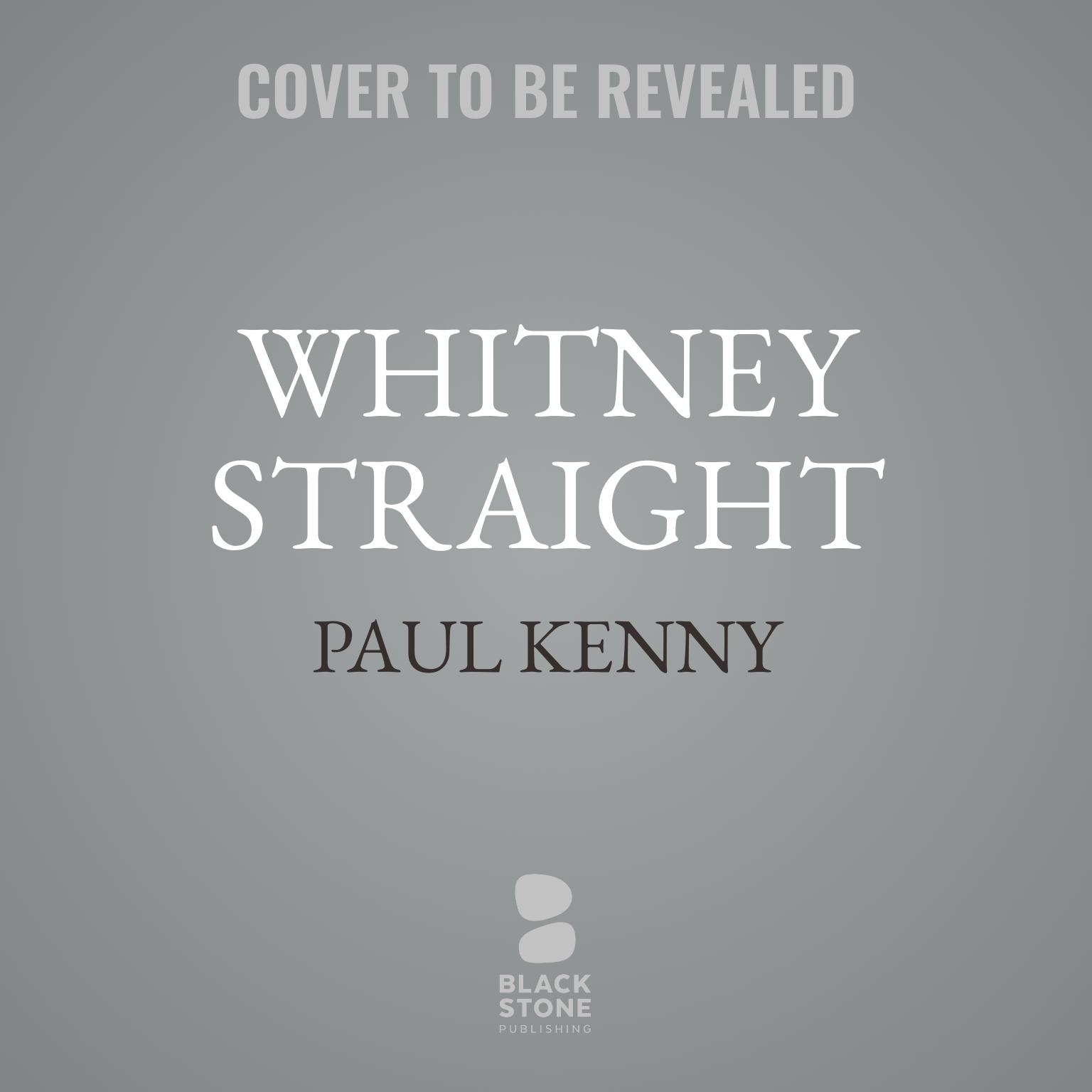 Whitney Straight: The Authorized Biography of the Race Car Driver, War Hero, and Industrialist Audiobook, by Paul Kenny