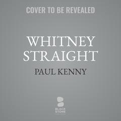Whitney Straight: The Authorized Biography of the Race Car Driver, War Hero, and Industrialist Audiobook, by Paul Kenny