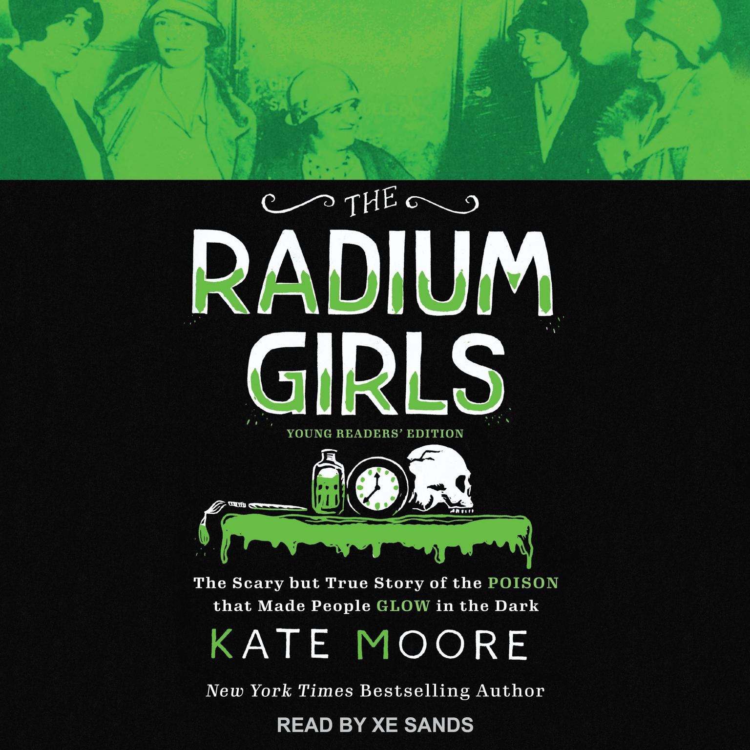 The Radium Girls: Young Readers Edition: The Scary but True Story of the Poison that Made People Glow in the Dark Audiobook, by Kate Moore