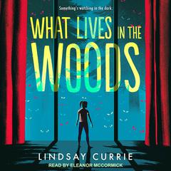 What Lives in the Woods Audiobook, by Lindsay Currie