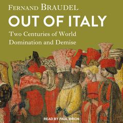 Out of Italy: Two Centuries of World Domination and Demise Audiobook, by Fernand Braudel