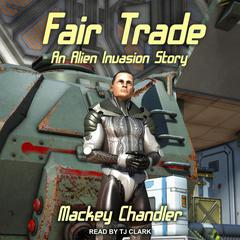 Fair Trade: An Alien Invasion Story Audiobook, by Mackey Chandler