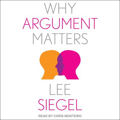 Why Argument Matters Audiobook, by Lee Siegel