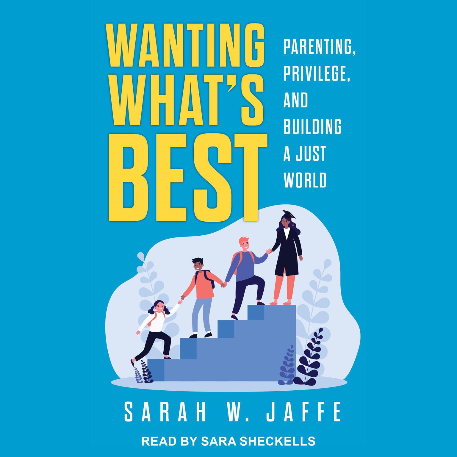 Wanting What’s Best: Parenting, Privilege, and Building a Just World Audiobook