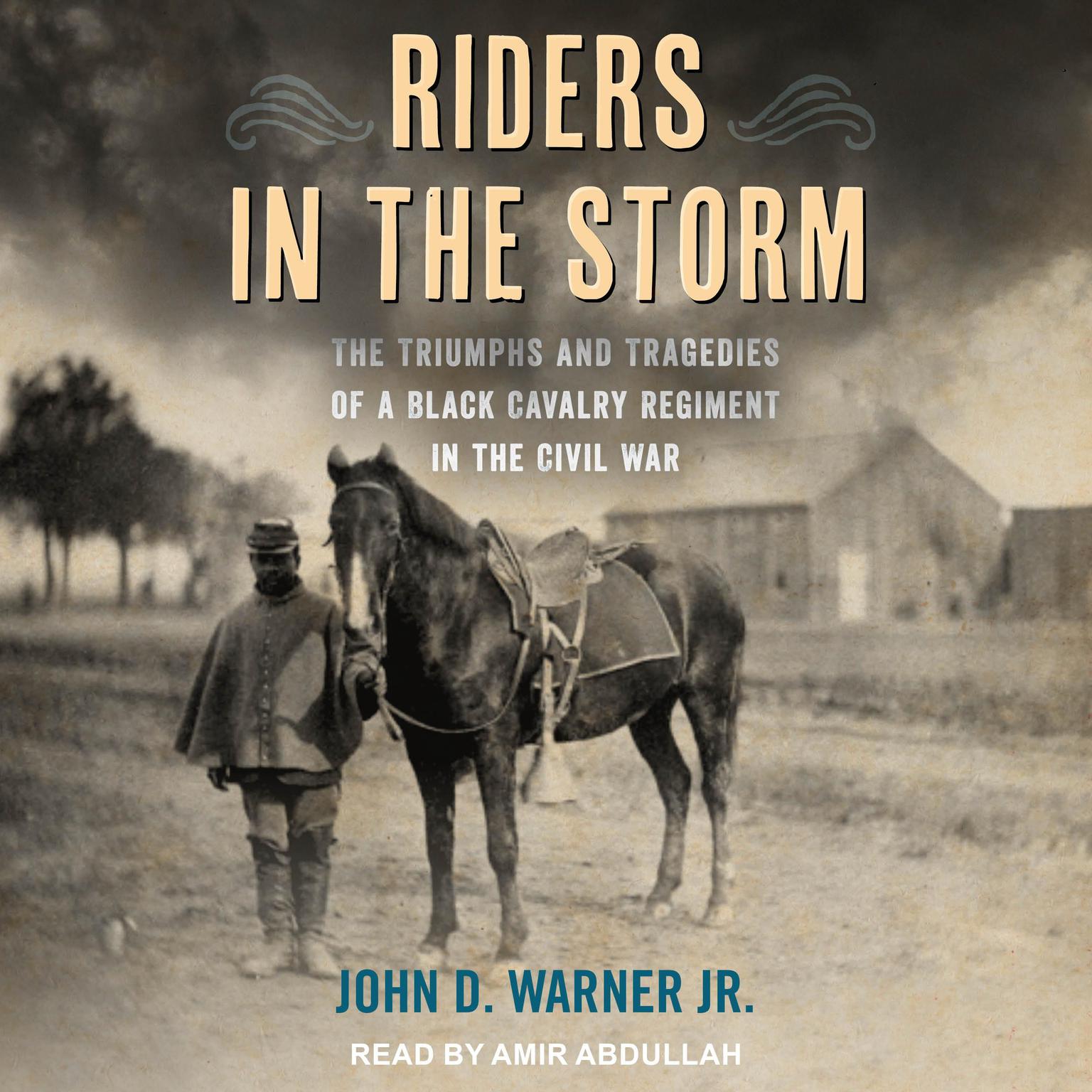 Riders in the Storm: The Triumphs and Tragedies of a Black Cavalry Regiment in the Civil War Audiobook, by John D. Warner