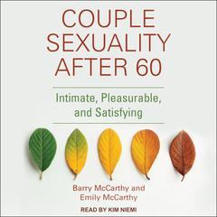 Couple Sexuality After 60: Intimate, Pleasurable, and Satisfying Audiobook, by Barry McCarthy