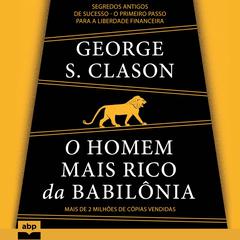 O homem mais rico da Babilônia Audiobook, by George S. Clason