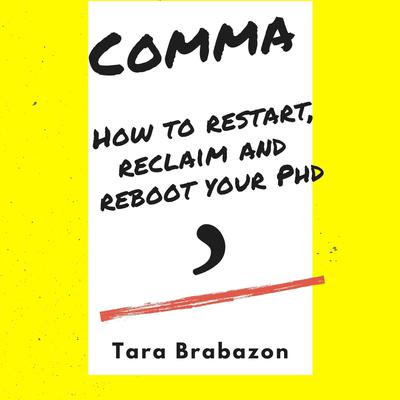 Comma: How to restart, reclaim and reboot your PhD Audiobook, by Tara Brabazon