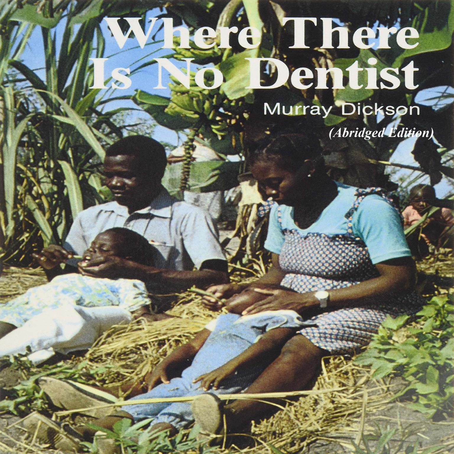 Where There Is No Dentist (Abridged) Audiobook, by Murray Dickson