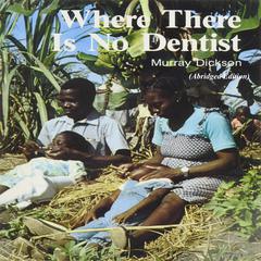 Where There Is No Dentist Audiobook, by Murray Dickson