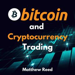 Bitcoin and Cryptocurrency Trading: The Only Guide You Need to Trade and Invest in Cryptocurrency and NFTs. Discover the Strategies to Turn the Crypto Market Into Your Cash Cow Audiobook, by Matthew Reed