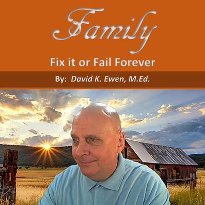Family: Fix It or Fail Forever Audiobook, by David K. Ewen