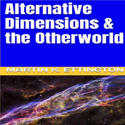 Alternative Dimensions & the Otherworld Audiobook, by Martin K. Ettington