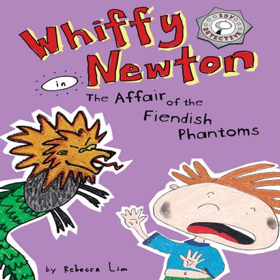 Whiffy Newton in The Affair of the Fiendish Phantoms (Whiffy Newton #3) Audiobook, by Rebecca Lim