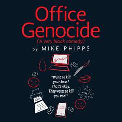 Office Genocide: A very black comedy Audiobook, by Mike Phipps