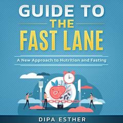 Guide to The Fast Lane: A New Approach to Nutrition and Fasting Audiobook, by Dipa Esther