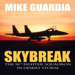 Skybreak: The 58th Fighter Squadron in Desert Storm Audiobook, by Mike Guardia