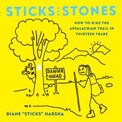 Sticks and Stones: How to Hike the Appalachian Trail in Thirteen Years Audiobook, by Diane “Sticks” Harsha