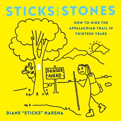 Sticks and Stones: How to Hike the Appalachian Trail in Thirteen Years Audiobook, by Diane “Sticks” Harsha