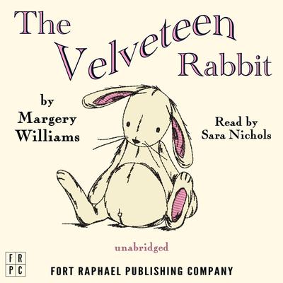 The Velveteen Rabbit: (Or How Toys Become Real) Audiobook, by Margery Williams