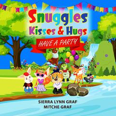 Snuggles, Kisses & Hugs: Have A Party Audiobook, by Mitche Graf