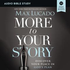 More to Your Story: Audio Bible Studies: Discover Your Place in Gods Plan Audiobook, by Max Lucado