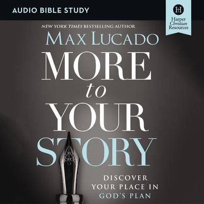 More to Your Story: Audio Bible Studies: Discover Your Place in Gods Plan Audiobook, by Max Lucado