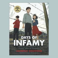 Days of Infamy: How a Century of Bigotry Led to Japanese American Internment Audiobook, by Lawrence Goldstone