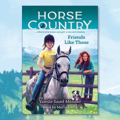 Friends Like These (Horse Country #2) Audiobook, by Yamile Saied Méndez