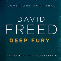 Deep Fury: A Cordell Logan Mystery Audiobook, by David Freed