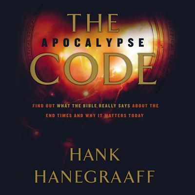 The Apocalypse Code: Find Out What the Bible REALLY Says About the End Times... and Why It Matters Today Audiobook, by Hank Hanegraaff