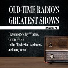 Old-Time Radio's Greatest Shows, Volume 16: Featuring Shelley Winters, Orson Welles, Eddie 'Rochester' Anderson, and many more Audiobook, by Carl Amari