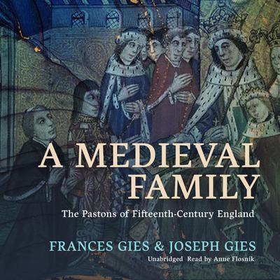 A Medieval Family: The Pastons of Fifteenth-Century England Audiobook, by Frances Gies