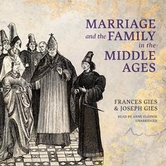 Marriage and the Family in the Middle Ages Audiobook, by Frances Gies