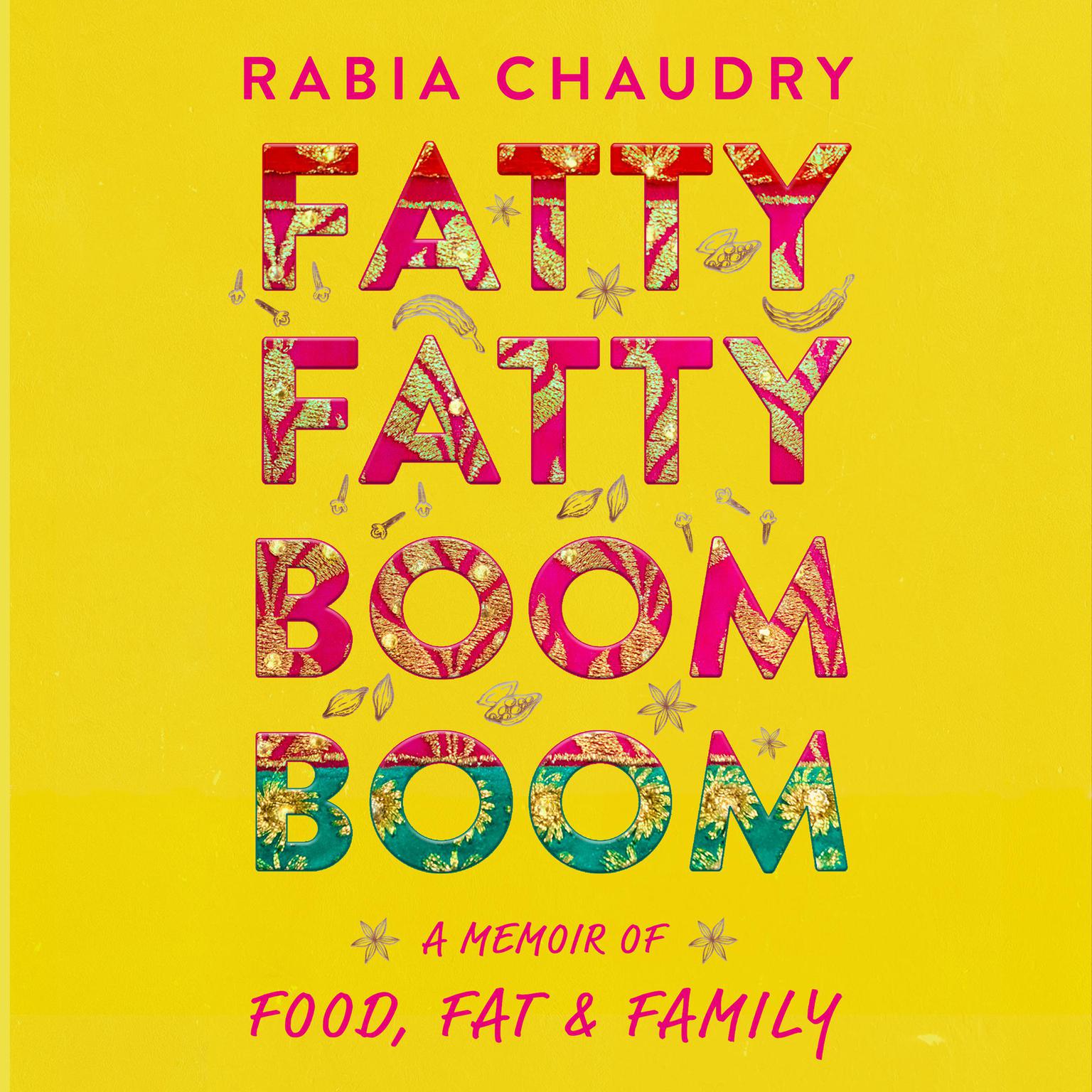 Fatty Fatty Boom Boom: A Memoir of Food, Fat, and Family Audiobook, by Rabia Chaudry