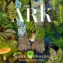 We Are the ARK: Returning Our Gardens to Their True Nature Through Acts of Restorative Kindness Audiobook, by Mary Reynolds
