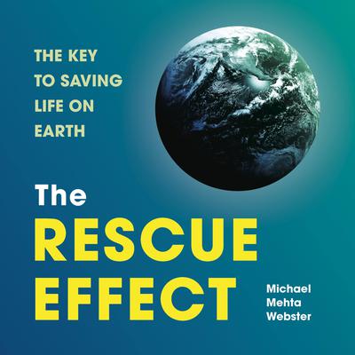 The Rescue Effect: The Key to Saving Life on Earth Audiobook, by Michael Mehta Webster