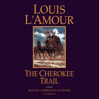 The Cherokee Trail: A Novel Audiobook, by Louis L’Amour