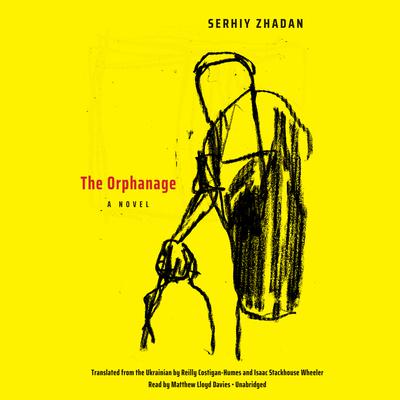 The Orphanage: A Novel Audiobook, by Serhiy Zhadan
