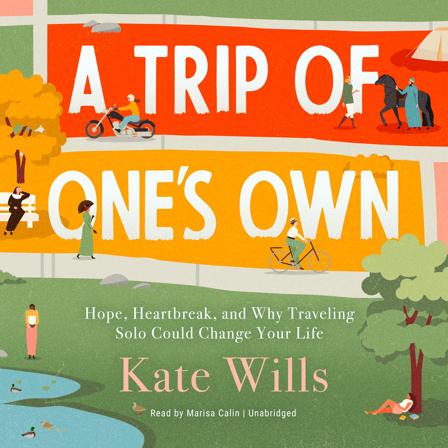 A Trip of Ones Own: Hope, Heartbreak, and Why Traveling Solo Could Change Your Life Audiobook, by Kate Wills
