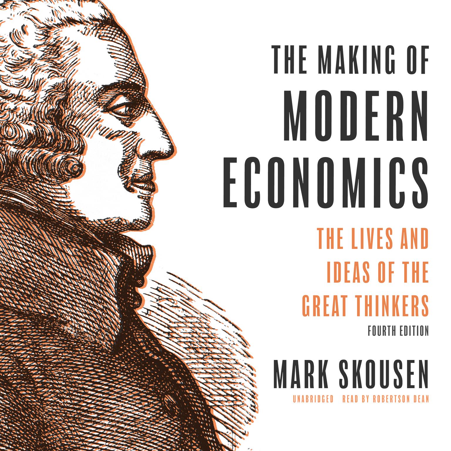 The Making of Modern Economics: The Lives and Ideas of The Great Thinkers, Fourth Edition Audiobook, by Mark Skousen